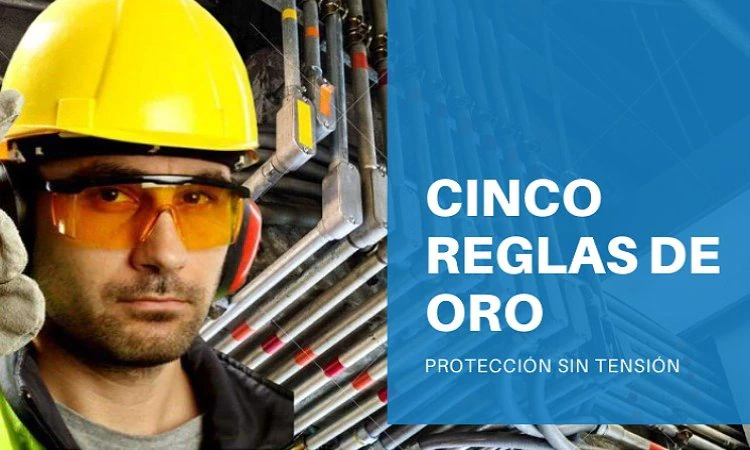 Cinco Reglas de Oro - Seguridad en la Industria Eléctrica Cinco Reglas de Oro - Seguridad en la Industria Eléctrica